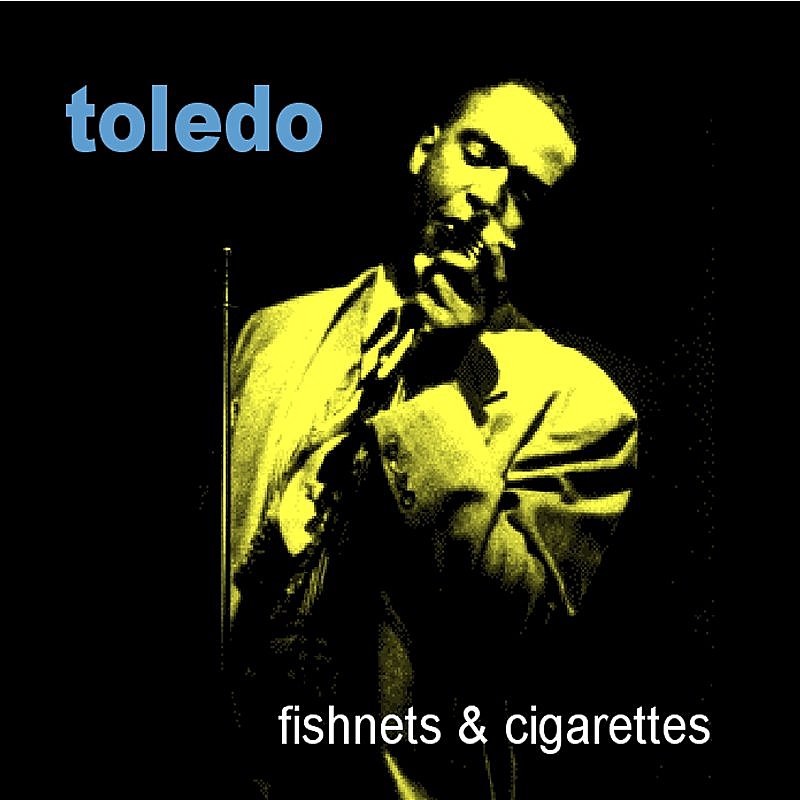 Toledo/Fishnets & Cigarettes